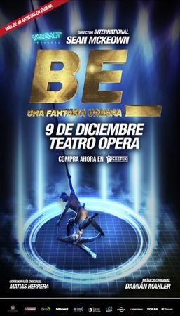 BE, una fantasía urbana! El Director artístico del Cirque du Soleil, Sean McKeown llega por primera vez a Buenos Aires, en el Teatro Opera, este 9 de Diciembre con un espectáculo arrollador.